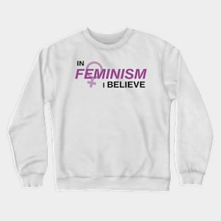 In Feminism I Believe Crewneck Sweatshirt